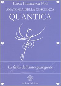 Anatomia della coscienza quantica. La fisica dell'auto-guarigione