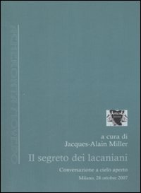 Il segreto dei lacaniani. Conversazioni a cielo aperto