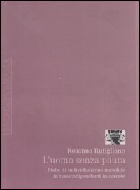 L'uomo senza paura. Fiabe di individuazione maschile in tossicodipendenti in carcere