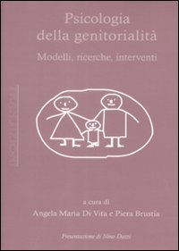 Psicologia della genitorialità. Modelli, ricerche, interventi