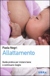Allattamento. Guida pratica per iniziare bene e continuare meglio