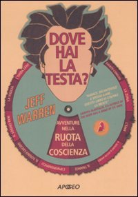 Dove hai la testa? Avventure nella ruota della coscienza