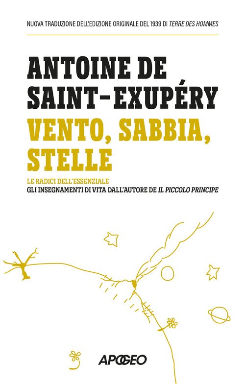 Vento, sabbia, stelle. Le radici dell'essenziale: gli insegnamenti di vita dall'autore de Il Piccolo Principe