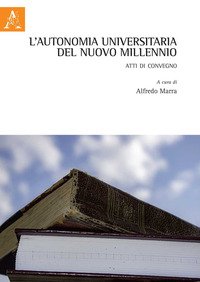 L'autonomia universitaria del nuovo millennio. Atti di Convegno