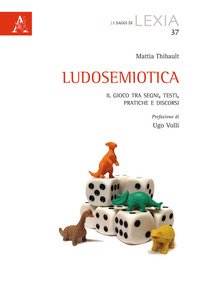Ludosemiotica. Il gioco tra segni, testi, pratiche e discorsi