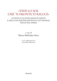 «Vedi lo sol che 'n fronte ti riluce». La vista e gli altri sensi in Dante e nella ricezione artistico-letteraria delle sue opere