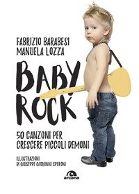 Baby rock. 50 canzoni per crescere piccoli demoni