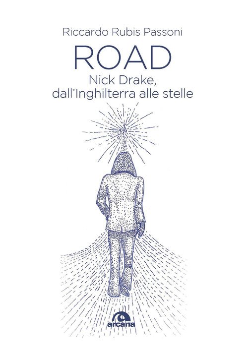 Road. Nick Drake, dall'Inghilterra alle stelle