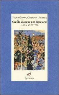 Un filo d'acqua per dissetarsi. Lettere 1949-1969