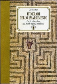 Itinerari dello smarrimento. E se la scienza fosse una grande impresa metafisica?