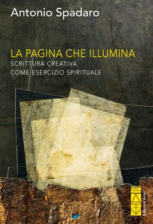 La pagina che illumina. Scrittura creativa come esercizio spirituale