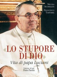 Lo stupore di Dio. Vita di papa Luciani