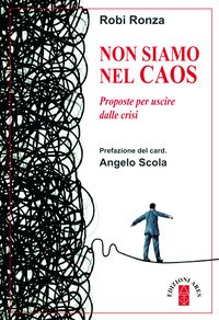 Non siamo nel caos. Proposte per uscire dalla crisi