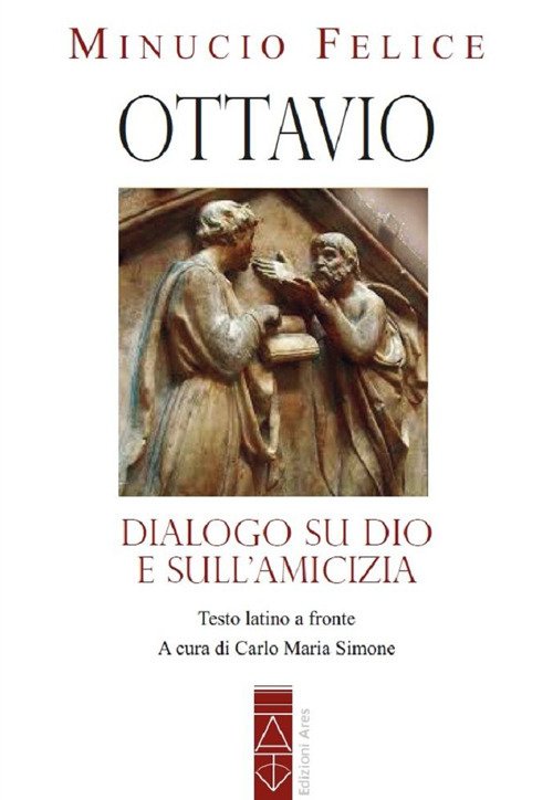Ottavio. Dialogo su Dio e sull'amicizia
