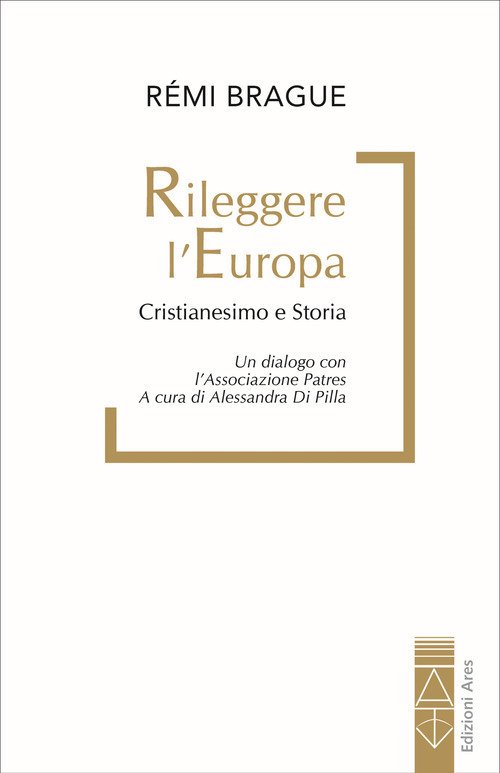 Rileggere l'Europa. Cristianesimo e Storia. Un dialogo con l'associazione Patres