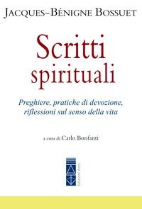 Scritti spirituali. Preghiere, pratiche di devozione, riflessioni sul senso della vita
