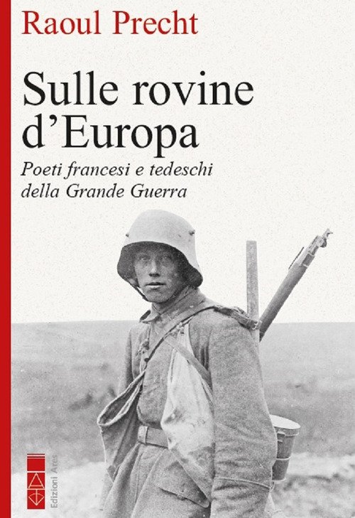 Sulle rovine d'Europa. Poeti tedeschi e francesi della Grande guerra
