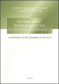 The group of Lecce. Reforming global economic governance. A proposal to the members of G-20. Ediz. multilingue