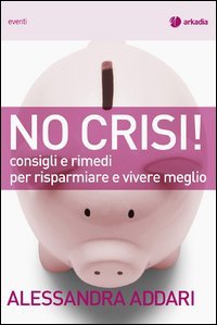 No crisi! Consigli e rimedi per risparmiare e vivere meglio