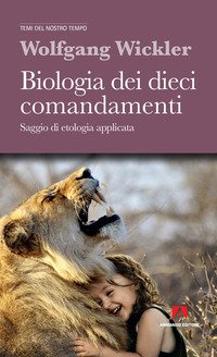 Biologia dei dieci comandamenti. Saggio di etologia applicata