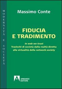 Fiducia e tradimento. In web we trust. Traslochi di società dalla realtà diretta alla virtualità della network society
