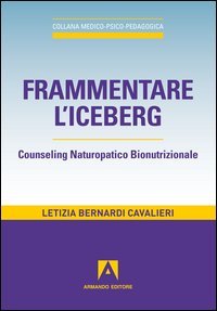 Frammentare l'iceberg. Counseling naturopatico bionutrizionale