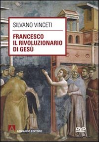 Francesco il rivoluzionario di Gesù