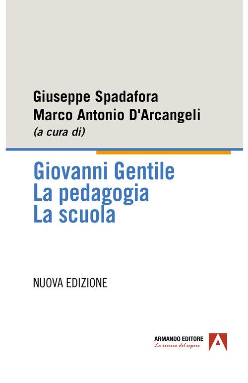 Giovanni Gentile. La pedagogia. La scuola