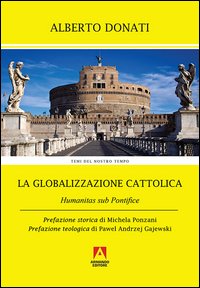 La globalizzazione cattolica. Humanitas sub pontefice