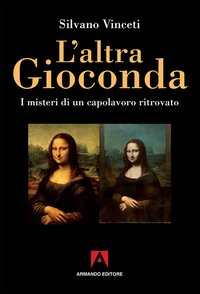 L'altra Gioconda di Leonardo. I misteri di un capolavoro ritrovato