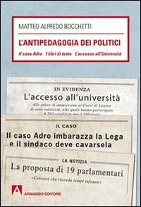 L'antipedagogia dei politici. Il caso Adro - I libri di testo - L'acc esso all'Università