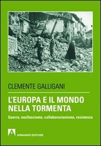 L'Europa e il mondo nella tormenta. Guerra, nazifascismo, collaborazionismo, resistenza