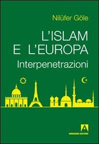 L'Islam e l'Europa. Interpenetrazioni