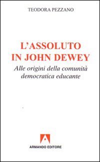 L'assoluto in John Dewey. Alle origini della comunità democratica educante