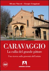 Caravaggio. La culla del grande pittore. Una ricerca sulla gioventù dell'artista