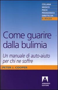 Come Guarire Dalla Bulimia. Un Manuale Di Auto-aiuto Per Chi
