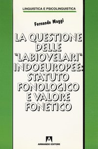 La questione delle «labiovelari» indoeuropee: statuto fonologico e valore fonetico
