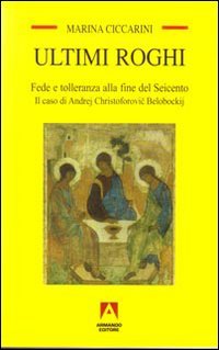 Ultimi roghi. Fede e tolleranza alla fine del Seicento. Il caso di Andrej Christoforovic Belobockij