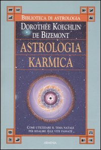 Astrologia karmica. Come utilizzare il tema natale per risalire alle vite passate