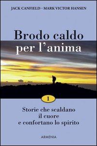 Brodo caldo per l'anima. Storie che scaldano il cuore e confortano lo spirito