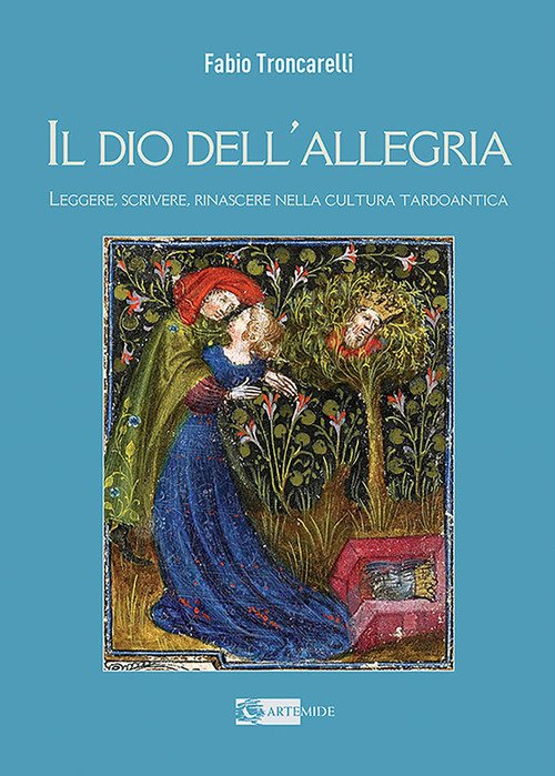 Il Dio dell'allegria. Leggere, scrivere, rinascere nella cultura tardoantica