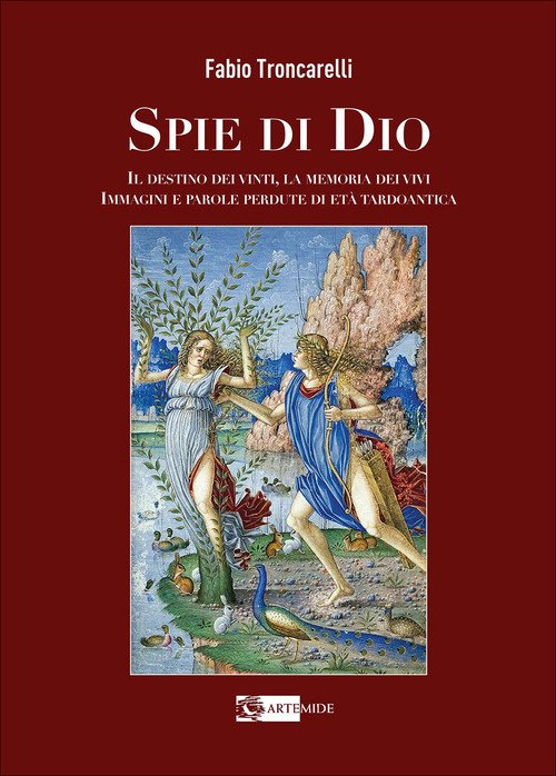 Spie di Dio. Il destino dei vinti, la memoria dei vivi. Immagini e parole perdute di età tardoantica