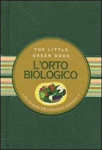 L'orto biologico. Piccola guida alle coltivazioni domestiche