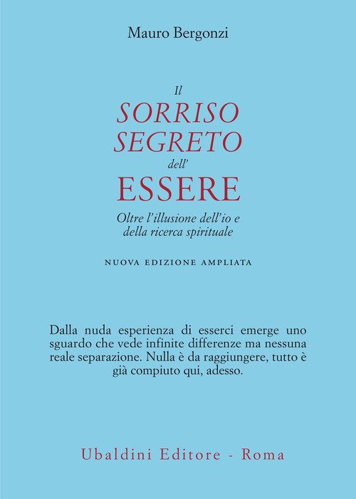 Il sorriso segreto dell'essere. Oltre l'illusione dell'io e della ricerca spirituale