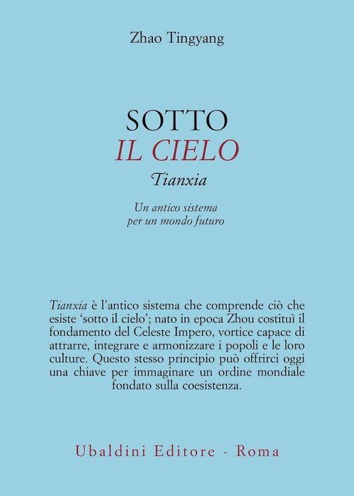 Sotto il cielo. Tianxia: un antico sistema per un mondo futuro