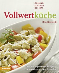 Vollwertküche. Gesund, Einfach, Delikat