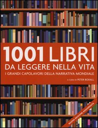 1001 libri da leggere nella vita. I grandi capolavori della narrativa mondiale