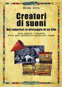 Creatori di suoni. Dai rumoristi al missaggio di un film