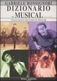 Dizionario del musical. I musical teatrali di tutto il mondo dal 1900 ad oggi