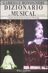 Dizionario del musical. I musical teatrali di tutto il mondo dal 1900 ad oggi